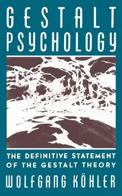 Psihologia Gestalt: Declarația definitivă a teoriei Gestalt: The Definitive Statement of the Gestalt Theory - Gestalt Psychology: The Definitive Statement of the Gestalt Theory
