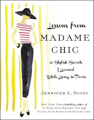 Lecții de la Madame Chic: 20 de secrete de stil pe care le-am învățat în timp ce trăiam la Paris - Lessons from Madame Chic: 20 Stylish Secrets I Learned While Living in Paris
