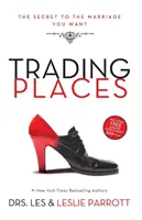 Schimb de locuri: Secretul căsniciei pe care ți-o dorești: The Secret to the Marriage You Want - Trading Places: The Secret to the Marriage You Want