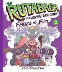 Rutabaga bucătarul aventurier: Cartea 2: Festine de furie - Rutabaga the Adventure Chef: Book 2: Feasts of Fury