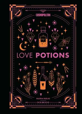 Cosmopolitan Love Potions, 1: Rețete magice (și ușoare!) pentru a-ți găsi persoana, a aprinde pasiunea și a trece peste fostul iubit - Cosmopolitan Love Potions, 1: Magickal (and Easy!) Recipes to Find Your Person, Ignite Passion, and Get Over Your Ex