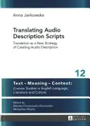Traducerea scripturilor de descriere audio; traducerea ca o nouă strategie de creare a descrierii audio - Translating Audio Description Scripts; Translation as a New Strategy of Creating Audio Description