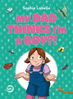 Tatăl meu crede că sunt băiat?! O carte pentru copii transpozitivă - My Dad Thinks I'm a Boy?!: A Trans Positive Children's Book