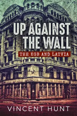 Împotriva zidului: KGB-ul și Letonia - Up Against the Wall: The KGB and Latvia