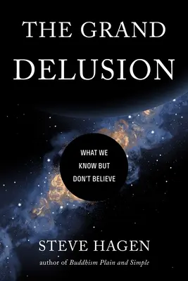 Marea iluzie: What We Know But Don't Believe - The Grand Delusion: What We Know But Don't Believe
