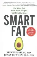 Smart Fat: Eat More Fat. Lose More Weight. Fii sănătos acum. - Smart Fat: Eat More Fat. Lose More Weight. Get Healthy Now.