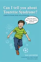 Pot să vă spun despre sindromul Tourette? Un ghid pentru prieteni, familie și profesioniști - Can I Tell You about Tourette Syndrome?: A Guide for Friends, Family and Professionals