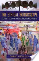 The Ethical Soundscape: Predici pe casetă și contrapublici islamice - The Ethical Soundscape: Cassette Sermons and Islamic Counterpublics
