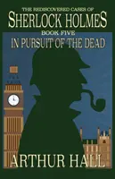 În căutarea morților: Cazurile redescoperite ale lui Sherlock Holmes Cartea 5 - In Pursuit Of The Dead: The Rediscovered Cases of Sherlock Holmes Book 5