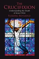 Crucifixiunea: Înțelegerea morții lui Iisus Hristos - The Crucifixion: Understanding the Death of Jesus Christ