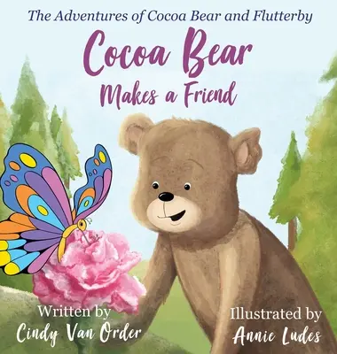 Ursul Cocoa își face un prieten: Aventurile lui Cocoa Bear și Flutterby - Cocoa Bear Makes a Friend: The Adventures of Cocoa Bear and Flutterby