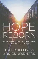 Speranța renăscută: Cum să devii creștin și să trăiești pentru Iisus - Hope Reborn: How to Become a Christian and Live for Jesus