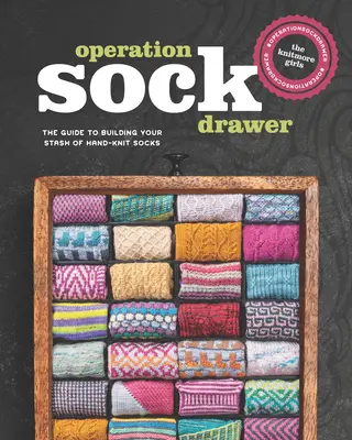 Operation Sock Drawer: Ghidul pentru a-ți construi rezerva de șosete tricotate manual - Operation Sock Drawer: The Guide to Building Your Stash of Hand-Knit Socks