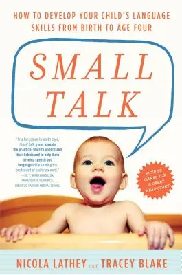 Small Talk: Cum să dezvolți abilitățile lingvistice ale copilului tău de la naștere până la vârsta de patru ani - Small Talk: How to Develop Your Child's Language Skills from Birth to Age Four