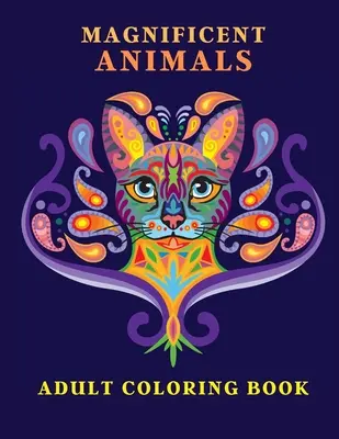 Animale magnifice: Cartea de colorat pentru adulți Cartea de colorat pentru adulți Cartea de colorat pentru adulți Cartea de colorat pentru adulți Cartea de colorat uimitoare pentru adulți Animal Lov - Magnificent Animals: Adult Coloring Book Animal Adult Coloring Book Adult Coloring Book Animals Amazing Coloring Book for Adults Animal Lov