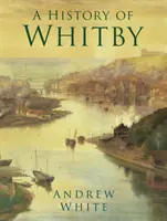 O istorie a orașului Whitby - A History of Whitby