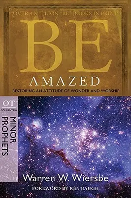 Fii uimit: Restaurarea unei atitudini de uimire și închinare, Comentariu VT: Profeții minori - Be Amazed: Restoring an Attitude of Wonder and Worship, OT Commentary: Minor Prophets