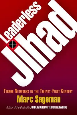 Jihadul fără lideri: Rețelele teroriste în secolul XXI - Leaderless Jihad: Terror Networks in the Twenty-First Century