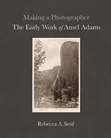 Making a Photographer: Munca timpurie a lui Ansel Adams - Making a Photographer: The Early Work of Ansel Adams