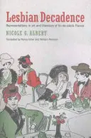 Decadența lesbiană: Reprezentări în arta și literatura din Franța sfârșitului de secol - Lesbian Decadence: Representations in Art and Literature of Fin-De-Sicle France