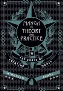 Manga în teorie și practică: Meșteșugul de a crea manga - Manga in Theory and Practice: The Craft of Creating Manga