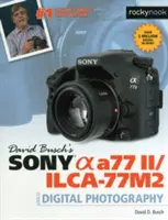 Ghidul de fotografie digitală Sony Alpha A77 II/Ilca-77m2 al lui David Busch - David Busch's Sony Alpha A77 II/Ilca-77m2 Guide to Digital Photography