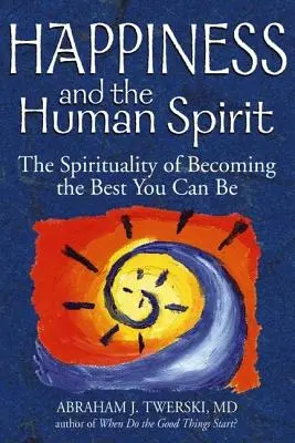 Fericirea și spiritul uman: Spiritualitatea de a deveni cel mai bun pe care îl poți fi - Happiness and the Human Spirit: The Spirituality of Becoming the Best You Can Be