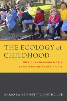 Ecologia copilăriei: Cum lumea noastră în schimbare amenință drepturile copiilor - The Ecology of Childhood: How Our Changing World Threatens Children's Rights