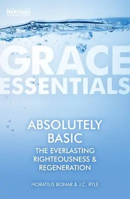 Absolut de bază: Neprihănirea veșnică și regenerarea [Absolutely Basic: The Everlasting Righteousness & Regeneration - Absolutely Basic: The Everlasting Righteousness & Regeneration