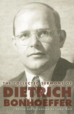 Predici adunate ale lui Dietrich Bonhoeffer - The Collected Sermons of Dietrich Bonhoeffer