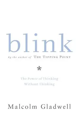 Blink: Puterea de a gândi fără să gândești - Blink: The Power of Thinking Without Thinking