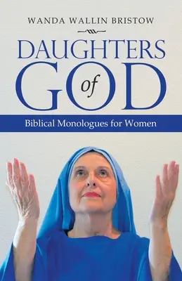 Fiicele lui Dumnezeu: Monologuri biblice pentru femei - Daughters of God: Biblical Monologues for Women