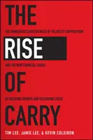 Ascensiunea transportului: Consecințele periculoase ale suprimării volatilității și noua ordine financiară a scăderii creșterii și a crizei recurente - The Rise of Carry: The Dangerous Consequences of Volatility Suppression and the New Financial Order of Decaying Growth and Recurring Cris