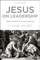Iisus despre leadership: Înțelepciune atemporală privind conducerea servitoare - Jesus on Leadership: Timeless Wisdom on Servant Leadership