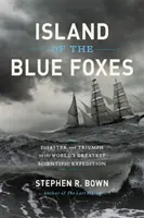 Insula vulpilor albastre: Dezastru și triumf în cea mai mare expediție științifică din lume (Disaster and Triumph on the World's Greatest Scientific Expedition) - Island of the Blue Foxes: Disaster and Triumph on the World's Greatest Scientific Expedition
