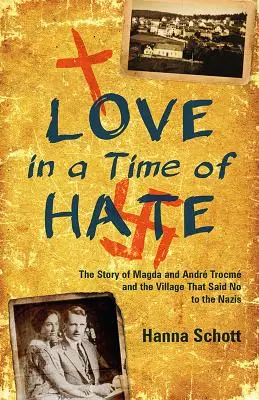 Love in a Time of Hate: Povestea lui Magda și Andr Trocm și a satului care a spus nu naziștilor - Love in a Time of Hate: The Story of Magda and Andr Trocm and the Village That Said No to the Nazis