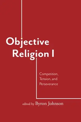 Religie obiectivă: Competiție, tensiune, perseverență - Objective Religion: Competition, Tension, Perseverance