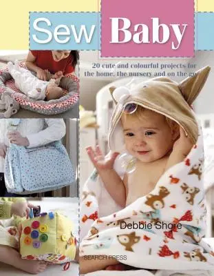 Sew Baby: 20 de proiecte drăguțe și pline de culoare pentru casă, cameră de copil și pe drum - Sew Baby: 20 Cute and Colourful Projects for the Home, the Nursery and on the Go