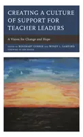 Crearea unei culturi de sprijin pentru liderii de profesori: O viziune pentru schimbare și speranță - Creating a Culture of Support for Teacher Leaders: A Vision for Change and Hope
