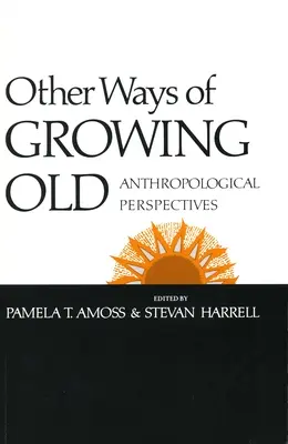 Alte moduri de a îmbătrâni: Perspective antropologice - Other Ways of Growing Old: Anthropological Perspectives