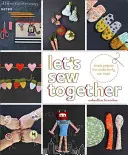Să coasem împreună: Proiecte simple pe care le poate face întreaga familie - Let's Sew Together: Simple Projects the Whole Family Can Make