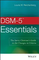 DSM-5 Essentials: Ghidul clinicianului avizat pentru modificările criteriilor - DSM-5 Essentials: The Savvy Clinician's Guide to the Changes in Criteria