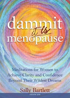 La naiba ... Este menopauză! Meditations for Women to Achieve Clarity and Confidence Beyond Their Wildest Dreams, Volume 1: Meditații pentru femei pentru a obține claritate și încredere dincolo de visele lor cele mai nebunești - Dammit ... It IS Menopause! Meditations for Women to Achieve Clarity and Confidence Beyond Their Wildest Dreams, Volume 1: Meditations for Women to Ac