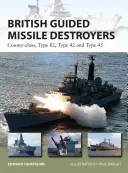Distrugătoare britanice cu rachete ghidate: County-Class, Type 82, Type 42 și Type 45 - British Guided Missile Destroyers: County-Class, Type 82, Type 42 and Type 45