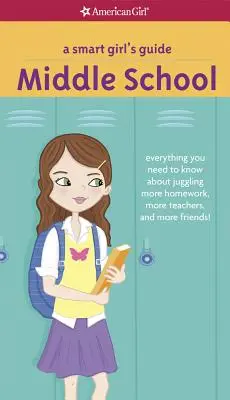 A Smart Girl's Guide: Middle School: Everything You Need to Know about Juggling Mai multe teme, mai mulți profesori și mai mulți prieteni! - A Smart Girl's Guide: Middle School: Everything You Need to Know about Juggling More Homework, More Teachers, and More Friends!
