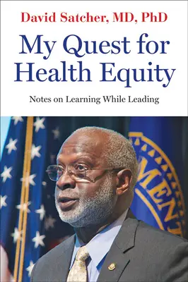 Căutarea mea pentru echitatea în domeniul sănătății: Note privind învățarea în timpul conducerii - My Quest for Health Equity: Notes on Learning While Leading