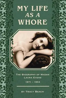 Viața mea de curvă: Biografia doamnei Laura Evens - My Life as a Whore: The Biography of Madam Laura Evens