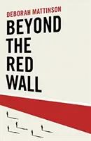Beyond the Red Wall - De ce au pierdut laburiștii, cum au câștigat conservatorii și ce se va întâmpla în continuare? - Beyond the Red Wall - Why Labour Lost, How the Conservatives Won and What Will Happen Next?