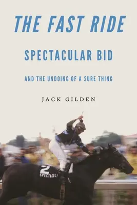 Călătoria rapidă: Licitația spectaculoasă și destrămarea unui lucru sigur - The Fast Ride: Spectacular Bid and the Undoing of a Sure Thing