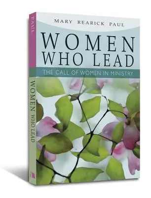 Femei care conduc: Chemarea femeilor în slujire - Women Who Lead: The Call of Women in Ministry